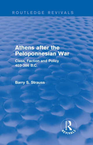Athens After the Peloponnesian War (Routledge Revivals): Class, Faction and Policy 403-386 B. C.