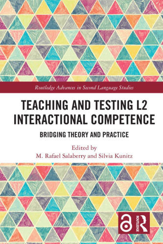 Teaching and Testing L2 Interactional Competence: Bridging Theory and Practice (Routledge Advances in Second Language Studies)