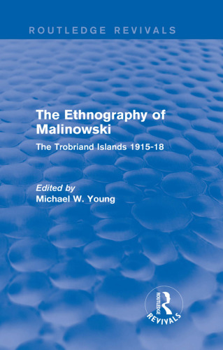 The Ethnography of Malinowski: The Trobriand Islands 1915-18