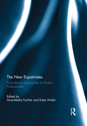 The New Expatriates: Postcolonial Approaches to Mobile Professionals