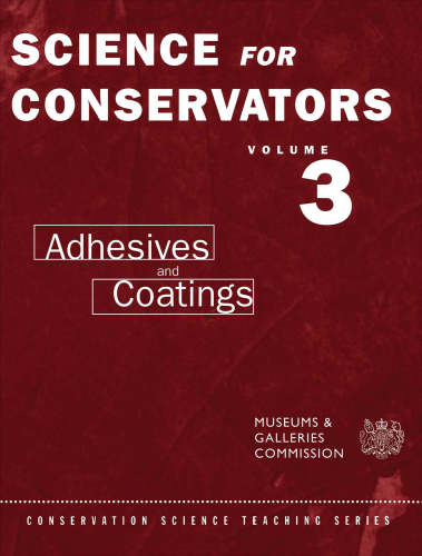 The Science for Conservators, Volume 3: Adhesives and Coatings