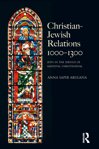 Christian Jewish Relations 1000-1300: Jews in the Service of Medieval Christendom (The Medieval World)