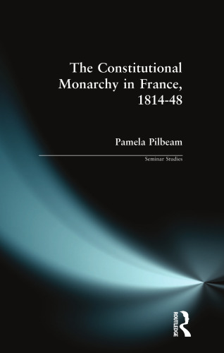 The Constitutional Monarchy in France, 1814-48 (Seminar Studies)