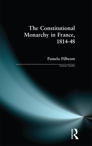 The Constitutional Monarchy in France, 1814-48 (Seminar Studies)