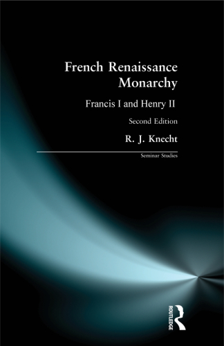 French Renaissance Monarchy: Francis I & Henry II (Seminar Studies)