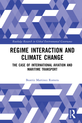 Regime Interaction and Climate Change: The Case of International Aviation and Maritime Transport (Routledge Research in Global Environmental Governance)