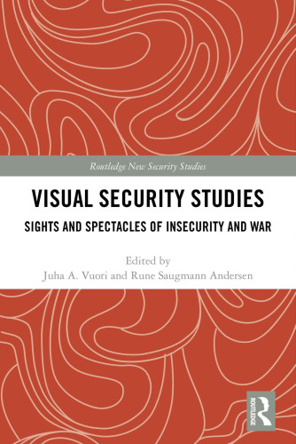 Visual Security Studies: Sights and Spectacles of Insecurity and War