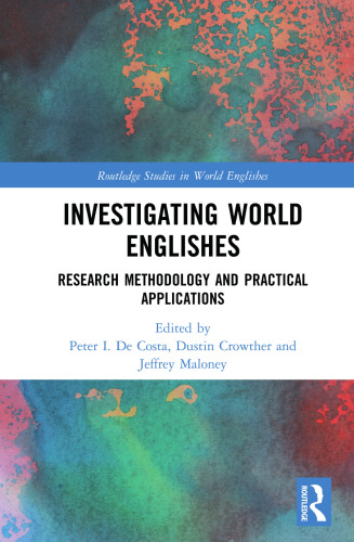 Investigating World Englishes: Research Methodology and Practical Applications (Routledge Studies in World Englishes)