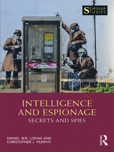 Intelligence and Espionage: Secrets and Spies: Secrets and Spies (Seminar Studies)