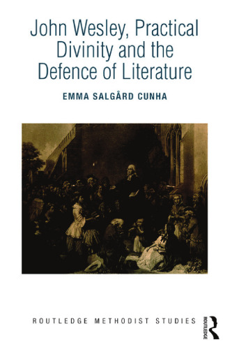 John Wesley, Practical Divinity and the Defence of Literature (Routledge Methodist Studies Series)