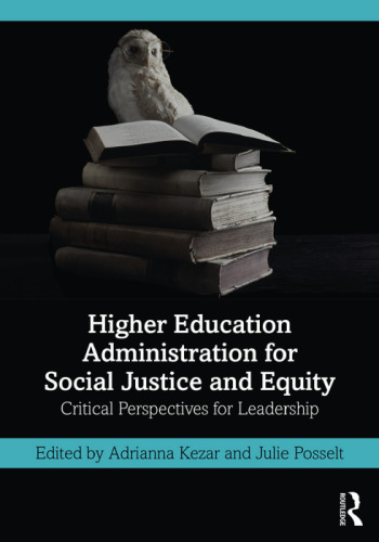 Higher Education Administration for Social Justice and Equity: Critical Perspectives for Leadership