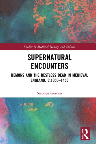 Supernatural Encounters: Demons and the Restless Dead in Medieval England, c.1050-1450