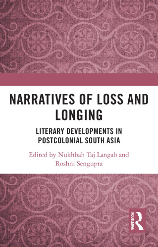 Narratives of Loss and Longing: Literary Developments in Postcolonial South Asia