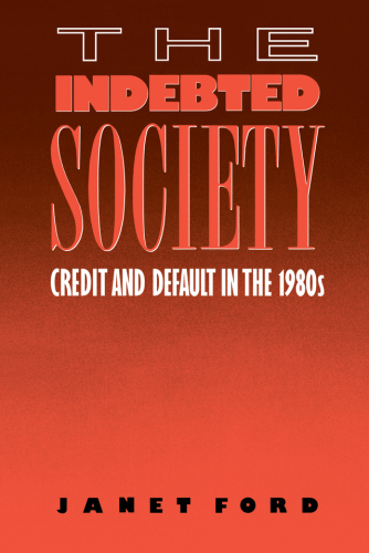 The Indebted Society: Credit and Default in The 1980s
