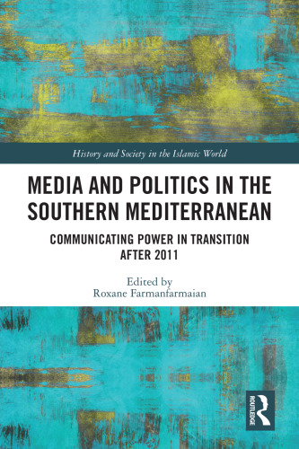 Media and Politics in the Southern Mediterranean: Communicating Power in Transition After 2011
