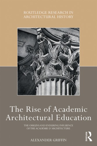 The Rise of Academic Architectural Education: The Origins and Enduring Influence of the Académie d'Architecture