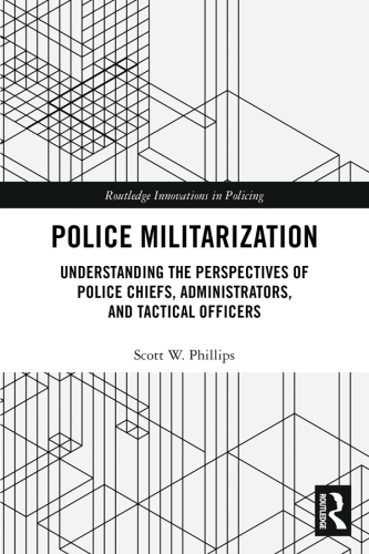 Police Militarization: Understanding the Perspectives of Police Chiefs, Administrators, and Tactical Officers