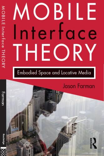 Mobile Interface Theory: Embodied Space and Locative Media