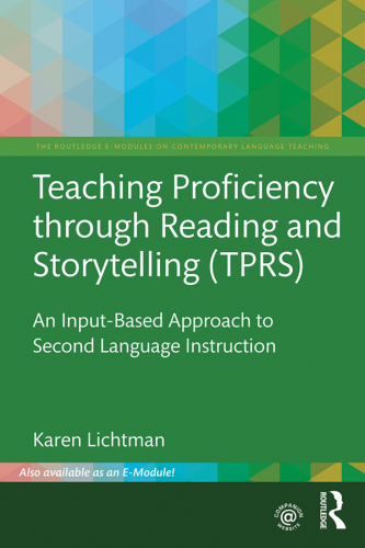 Teaching Proficiency Through Reading and Storytelling (TPRS) (The Routledge E-Modules on Contemporary Language Teaching)