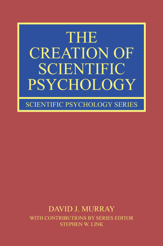 The Creation of Scientific Psychology (Scientific Psychology Series)