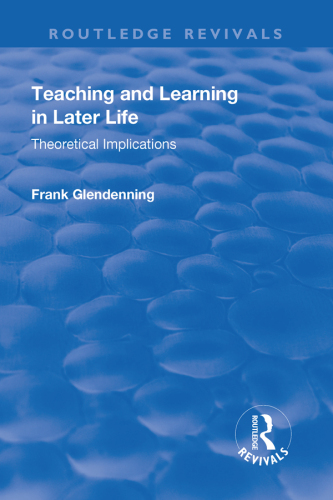 Teaching and Learning in Later Life: Theoretical Implications (Routledge Revivals)