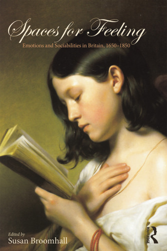 Spaces for Feeling: Emotions and Sociabilities in Britain, 1650-1850
