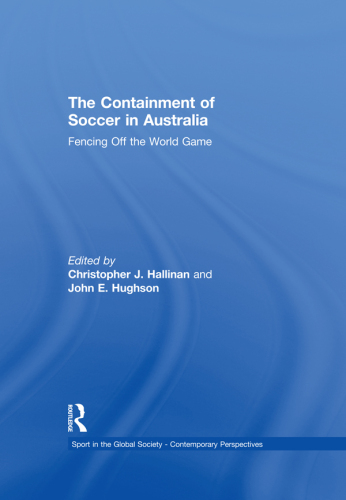 The Containment of Soccer in Australia: Fencing Off the World Game