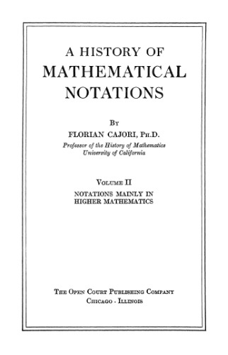 A History of Mathematical Notations Volume II, Notations Mainly in Higher Mathematics