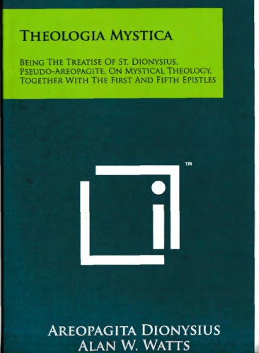 Theologia Mystica: Being The Treatise Of St. Dionysius, Pseudo-Areopagite, On Mystical Theology, Together With The First And Fifth Epistles