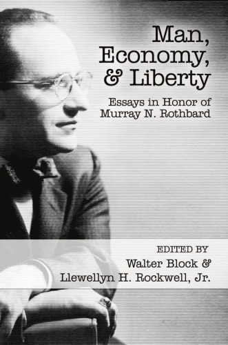 Man, Economy, and Liberty: Essays in Honor of Murray N. Rothbard