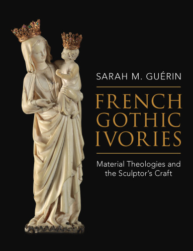 French Gothic Ivories: Material Theologies and the Sculptor’s Craft