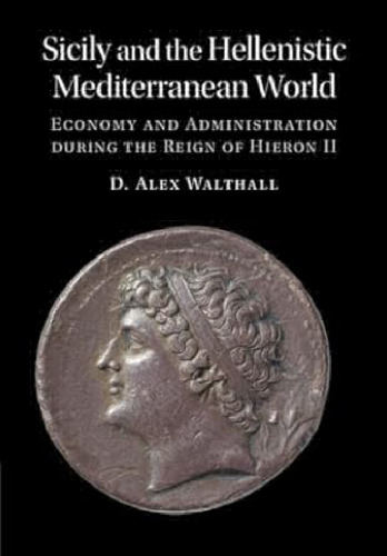 Sicily and the Hellenistic Mediterranean World: Economy and Administration during the Reign of Hieron II