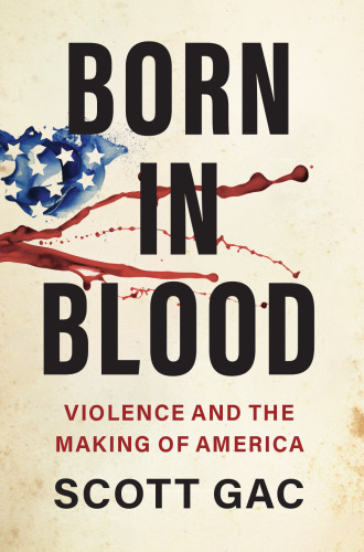 Born in Blood: Violence and the Making of America