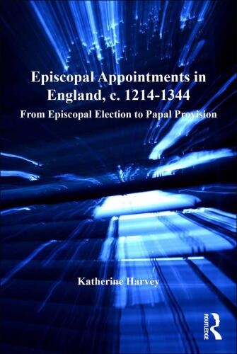 Episcopal Appointments in England, c. 1214–1344: From Episcopal Election to Papal Provision