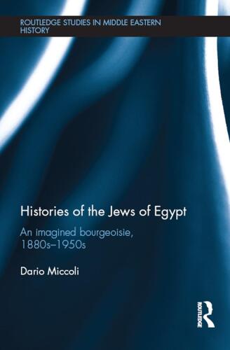 Histories of the Jews of Egypt: An Imagined Bourgeoisie, 1880s-1950s