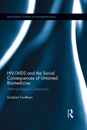 HIV/AIDS and the Social Consequences of Untamed Biomedicine: Anthropological Complicities