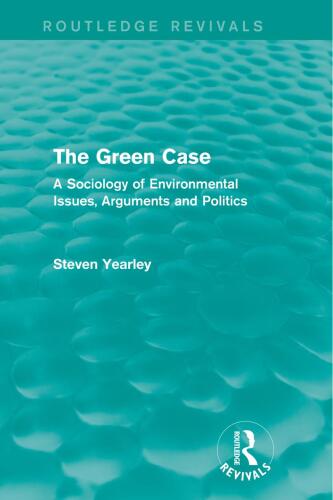 The Green Case (Routledge Revivals): A Sociology of Environmental Issues, Arguments and Politics