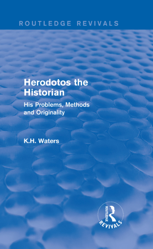 Herodotos the Historian (Routledge Revivals): His Problems, Methods and Originality