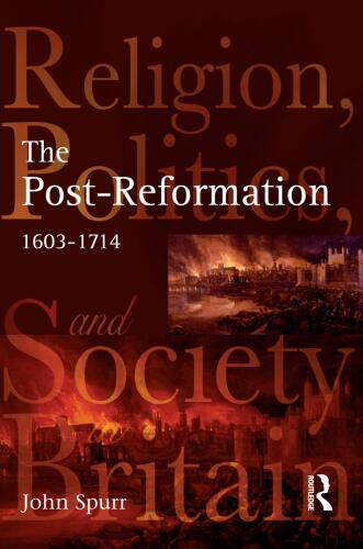 The Post-Reformation: Religion, Politics and Society in Britain, 1603-1714