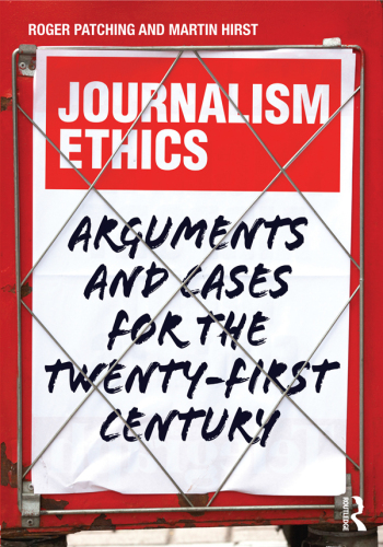 Journalism Ethics: Arguments and cases for the twenty-first century
