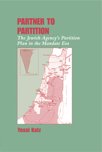 Partner to Partition: The Jewish Agency's Partition Plan in the Mandate Era