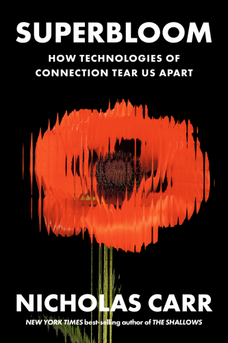 Superbloom: How Technologies of Connection Tear Us Apart