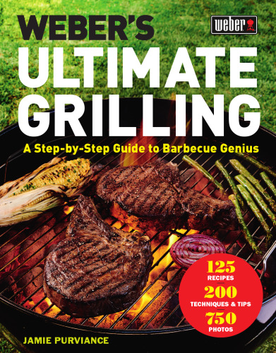 Weber's Ultimate Grilling: A Step-by-Step Guide to Barbecue Genius