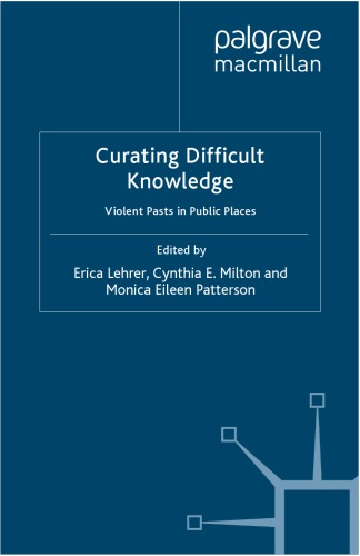 Curating Difficult Knowledge: Violent Pasts in Public Places