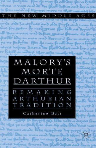 Malory's Morte d'Arthur: Remaking Arthurian Tradition