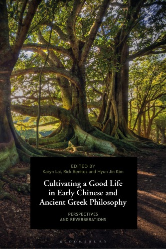 Cultivating a Good Life in Early Chinese and Ancient Greek Philosophy: Perspectives and Reverberations