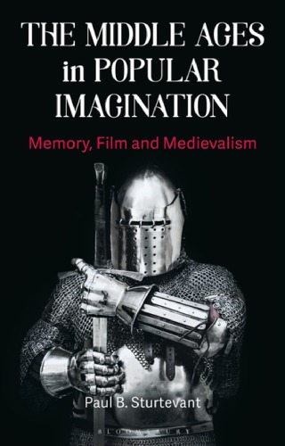 The Middle Ages in Popular Imagination: Memory, Film and Medievalism