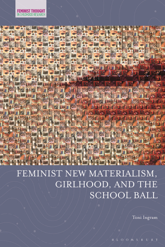 Feminist New Materialism, Girlhood, and the School Ball (Feminist Thought in Childhood Research)