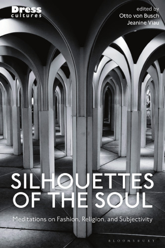 Silhouettes of the Soul: Meditations on Fashion, Religion, and Subjectivity (Dress Cultures)