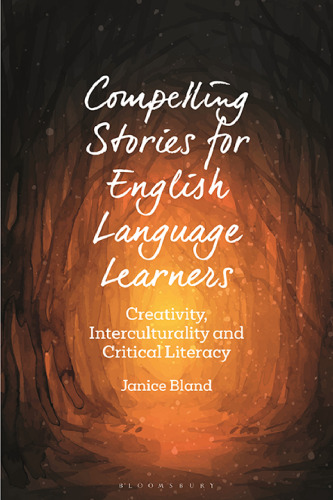 Compelling Stories for English Language Learners: Creativity, Interculturality and Critical Literacy (Bloomsbury Guidebooks for Language Teachers)